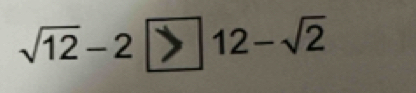 √1-2 > 12-√2