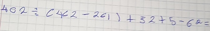 402/ (462-261)+32+5-62=