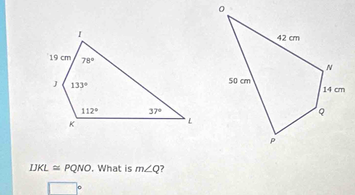 IJKL≌ PQNO. What is m∠ Q 7
□°