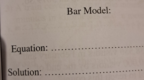 Bar Model: 
Equation: 
_ 
Solution: 
_