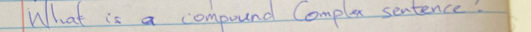 What is a compound Complex sentence?