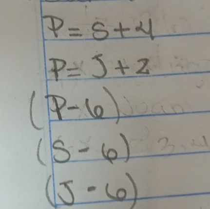 p=5+4
P=5+2
(p-6)
(s-6)
(J-6)