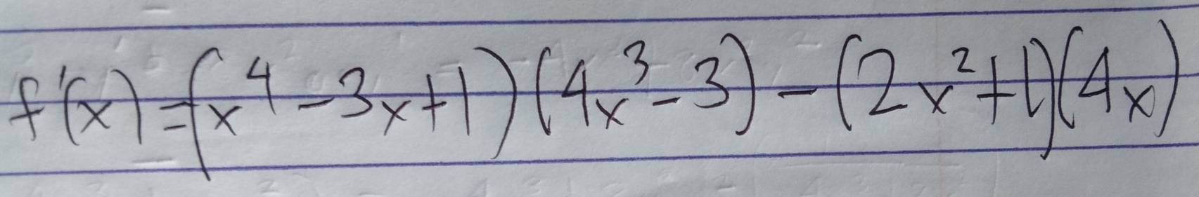 f'(x)=(x^4-3x+1)(4x^3-3)-(2x^2+1)(4x)