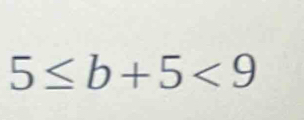 5≤ b+5<9</tex>