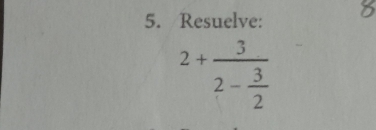 Resuelve:
2+frac 32- 3/2 