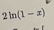 2ln (1-x)
r