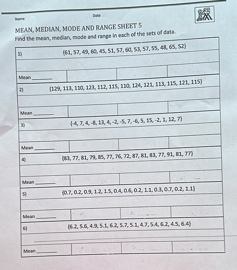 Name Date
MEAN, MEDIAN, MODE AND RANGE SHEET 5
sets of data.