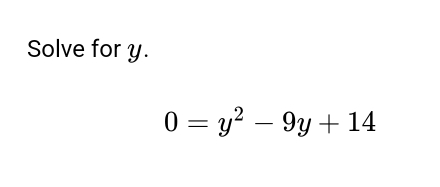 Solve for y.
0=y^2-9y+14