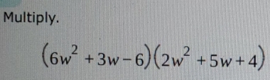 Multiply.
(6w^2+3w-6)(2w^2+5w+4)