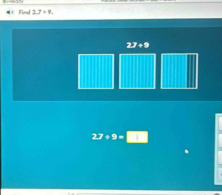 #Heady
Find 2.7/ 9.
27/ 9
2.7/ 9=□