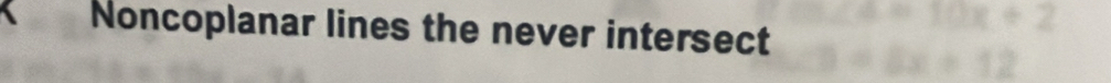 Noncoplanar lines the never intersect