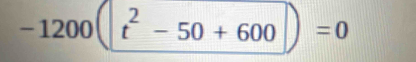 -1200(t^2-50+600)=0