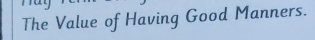 The Value of Having Good Manners.