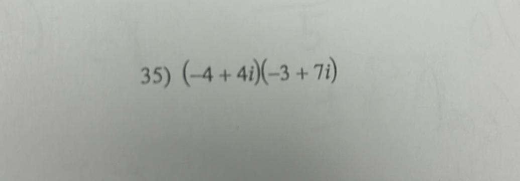 (-4+4i)(-3+7i)