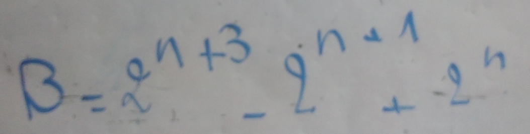 B=2^(n+3)-2^(n+1)+2^n