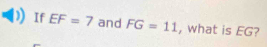 If EF=7 and FG=11 , what is EG?