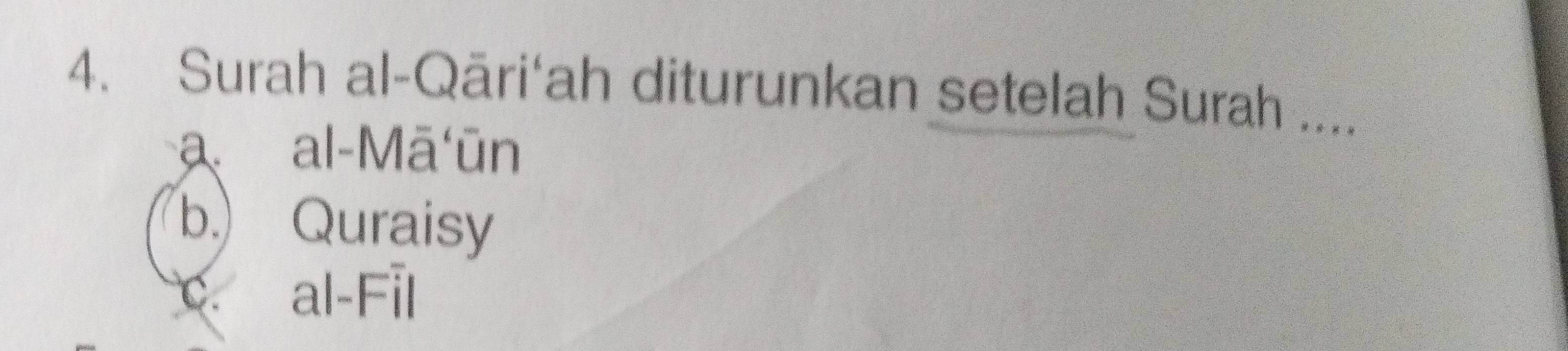 Surah al-Qāri‘ah diturunkan setelah Surah
a al-Mā ūn
b. Quraisy
c al-Fil
