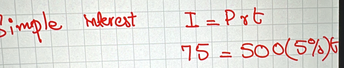 Bimple Iderest
I=Prt
75=500(5% )^t