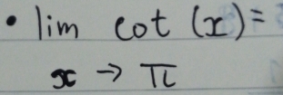 lim cot (x)=
xto π