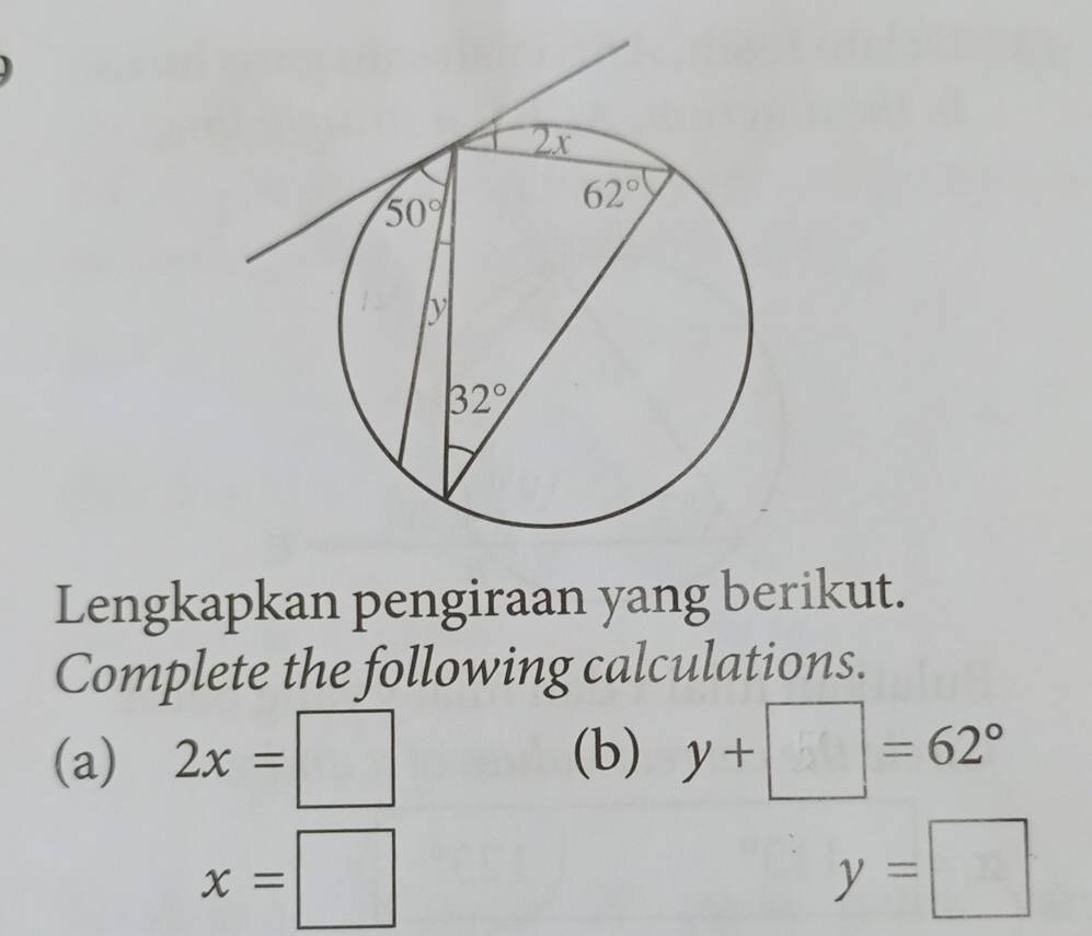 Lengkapkan pengiraan yang berikut.
Complete the following calculations.
(a) 2x=□ (b) y+□ =62°
x=□
y=□