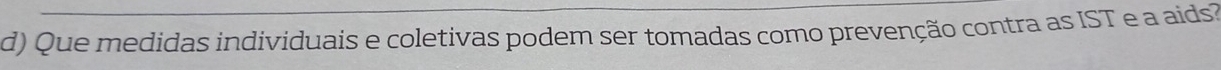 Que medidas individuais e coletivas podem ser tomadas como prevenção contra as IST e a aids?