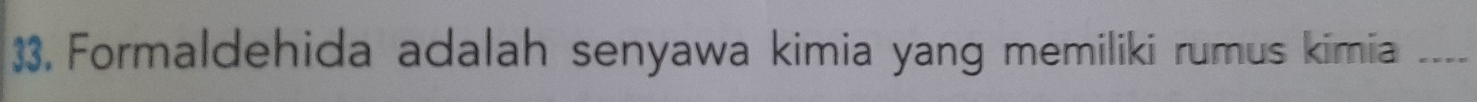 33, Formaldehida adalah senyawa kimia yang memiliki rumus kimia_