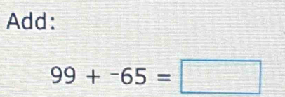 Add:
99+-65=□