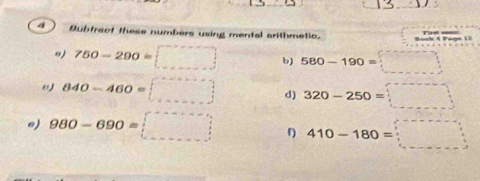 Bubtract these numbers using mental arithmetic. Turet 
ok 4 Vägm 12 
o) 750-290=□ b) 580-190=□
840-460=□
d) 320-250=□
e) 980-690=□
410-180=□
