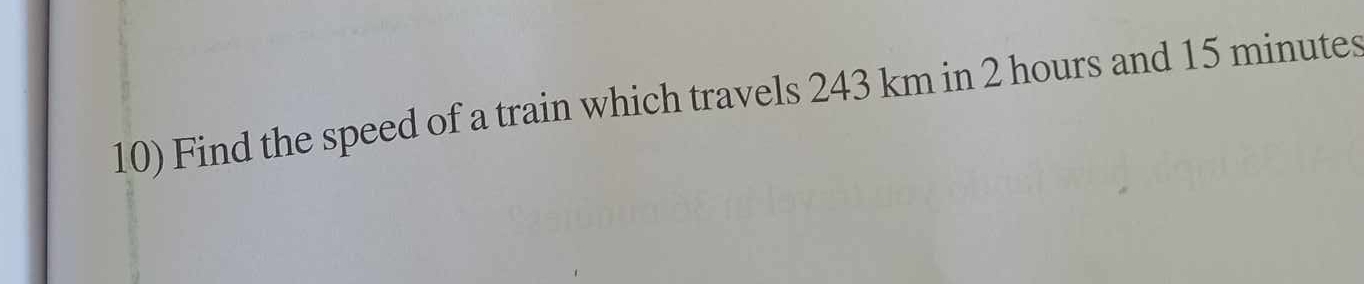 Find the speed of a train which travels 243 km in 2 hours and 15 minutes