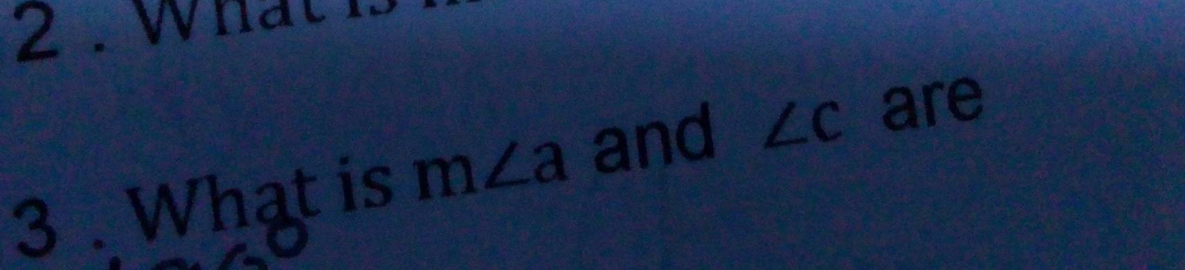 2 . What 
3 . What is m∠ a and ∠ c are