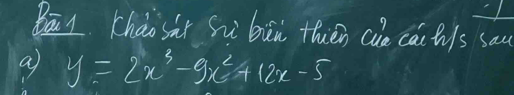 Bāi chào sàr Sù bin thien ce cait)s sau 
a y=2x^3-9x^2+12x-5