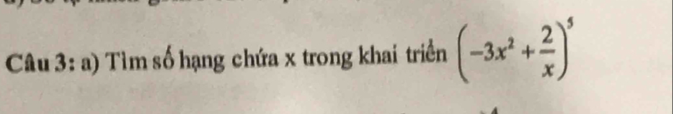 Tìm số hạng chứa x trong khai triển (-3x^2+ 2/x )^5