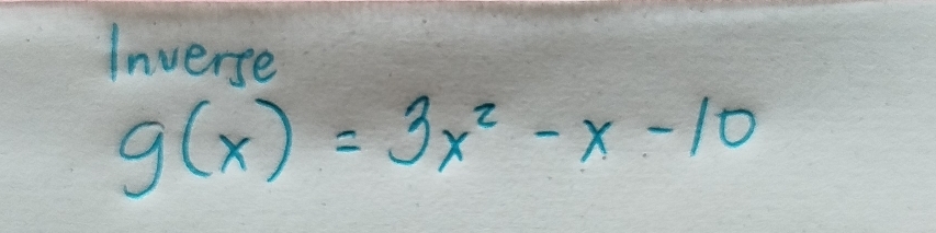 Inverse
g(x)=3x^2-x-10