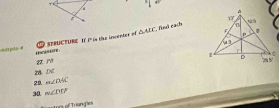 48°
/4
z
STRUCTURE If P is the incenter of △ AEC , find each
mple 4 measure. 
27 PB
28、 DE
29. m∠ DAC
30. m∠ DEP
acos   ngles