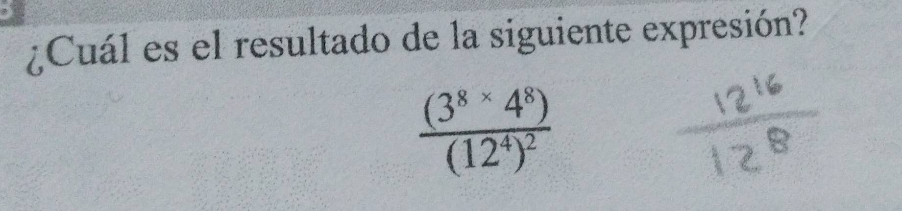 ¿Cuál es el resultado de la siguiente expresión?
frac ((3^(8)^(*)4^8))(12^4)^2