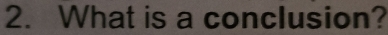 What is a conclusion?