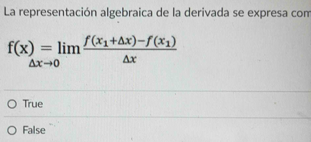 La representación algebraica de la derivada se expresa com
f(x)=limlimits _△ xto 0frac f(x_1+△ x)-f(x_1)△ x
True
False