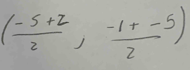 ( (-5+2)/2 , (-1+-5)/2 )