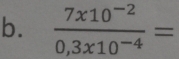  (7x10^(-2))/0,3x10^(-4) =