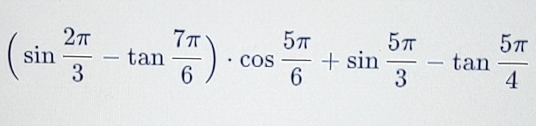 Risolto:(sin 2π /3 -tan 7π /6 )· cos 5π /6 +sin 5π /3 -tan 5π /4