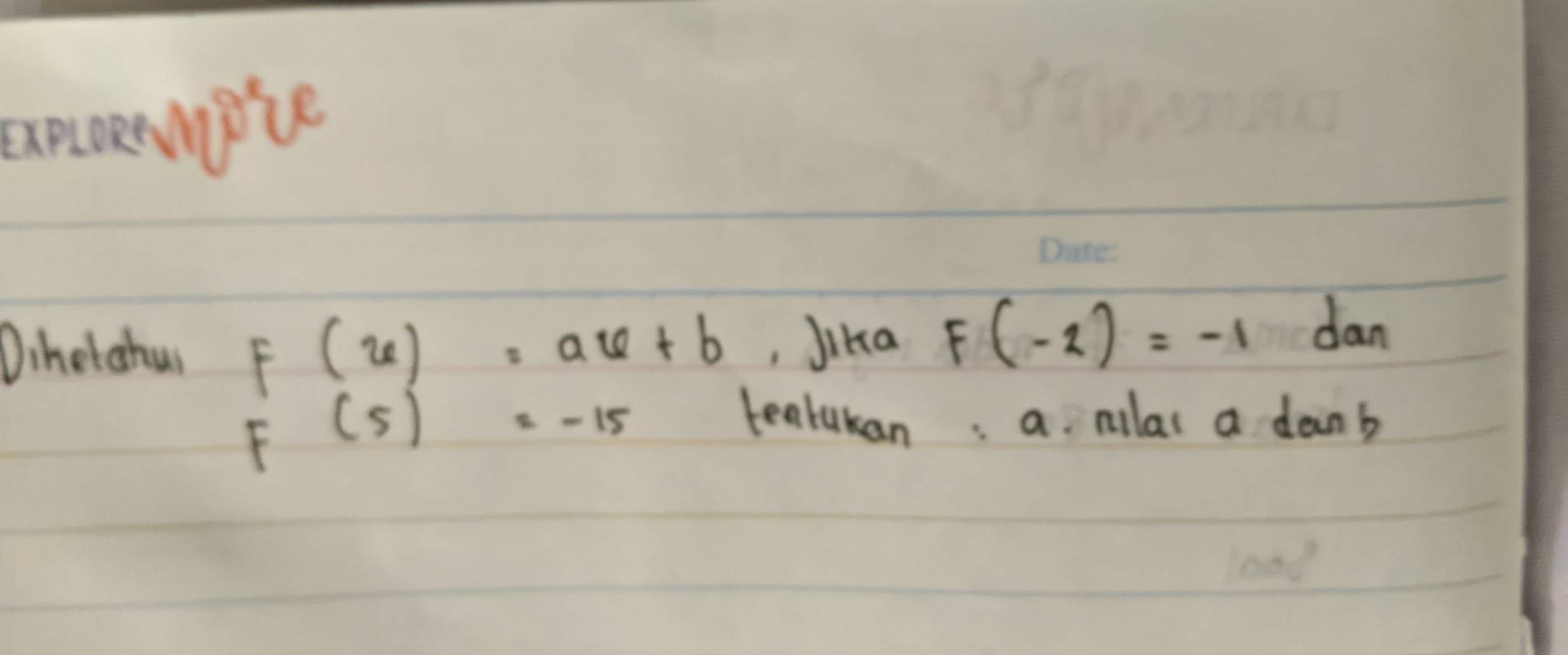 axncoemple 
Dihetahus F(x)=ax+b , Jika F(-2)=-1 dan
F(5)=-15
tealukan: a mulas a doinb