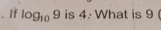 、 If log _109 is 4. What is 9 (