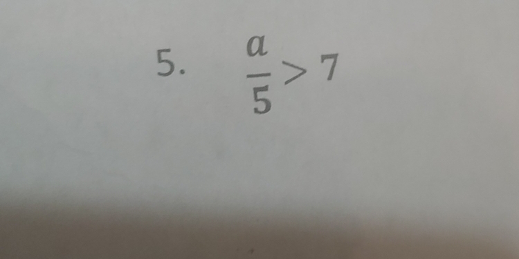  a/5 >7