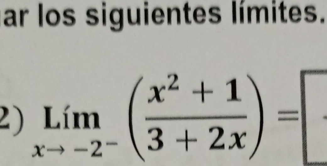 ar los siguientes límites. 
2) limlimits _xto -2^-( (x^2+1)/3+2x )=□