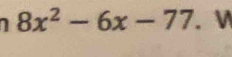 8x^2-6x-77. V