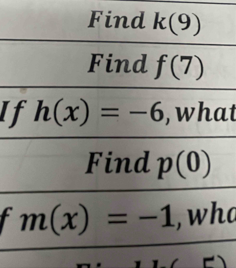 Find k(9)
Find f(7)
If h(x)=-6 , what 
Find p(0)
m(x)=-1 , wha