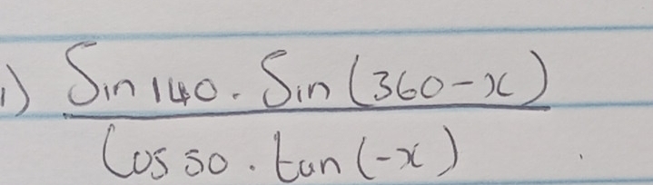  (sin 140· sin (360-x))/cos 50· tan (-x) 