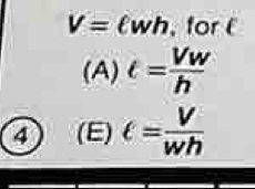 V=ell wh , for 
(A) t= Vw/h 
4 (E) e= V/wh 