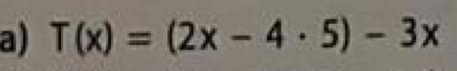 T(x)=(2x-4· 5)-3x