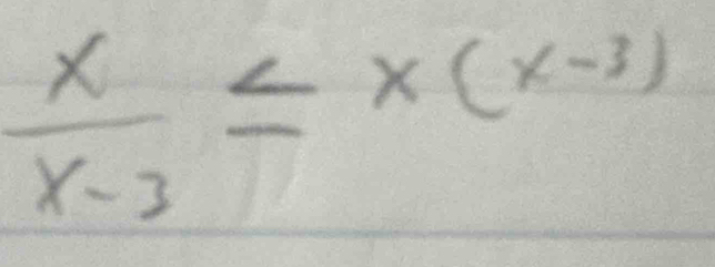  x/x-3 ≤ x(x-3)